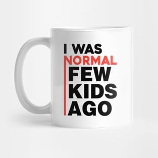 I was normal few kids ago Mug